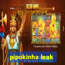 pipokinha leak